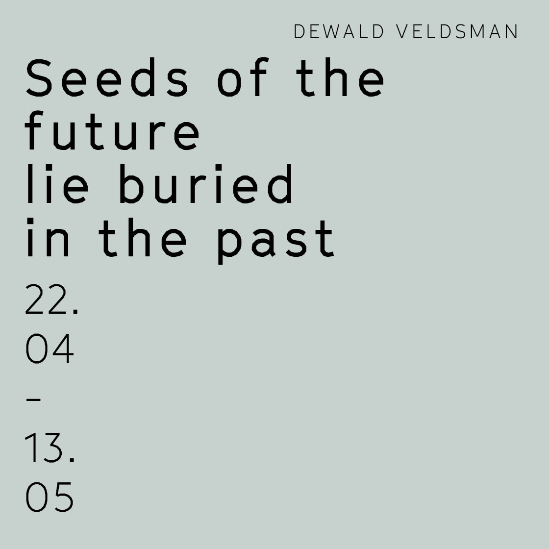 SEEDS OF THE FUTURE LIE BURIED IN THE PAST